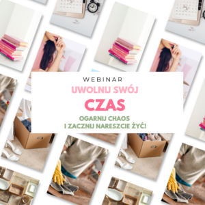 Webinar “Uwolnij swój czas - ogarnij chaos i zacznij nareszcie żyć!”