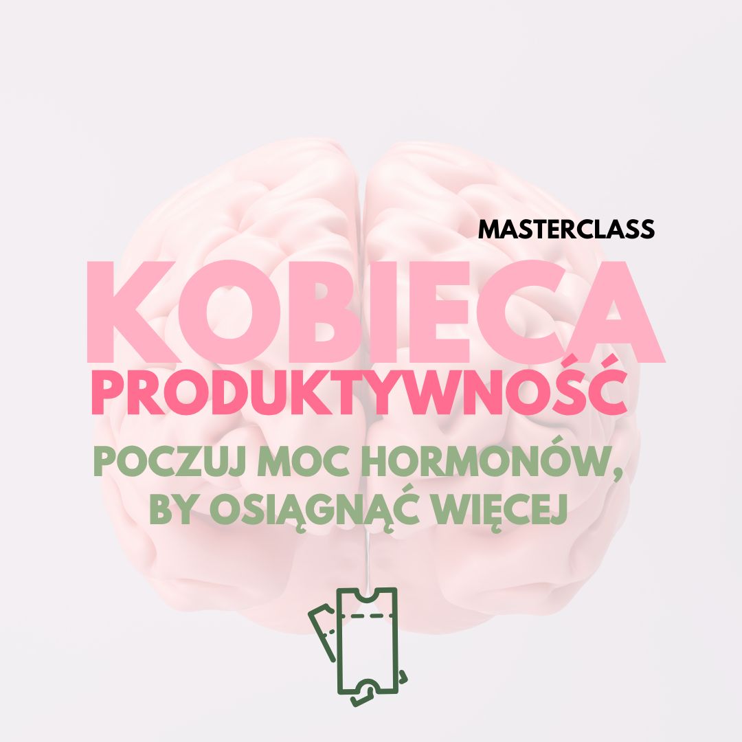 NAGRANIE MASTERCLASS: "Kobieca Produktywność: Poczuj moc hormonów, by osiągać więcej"